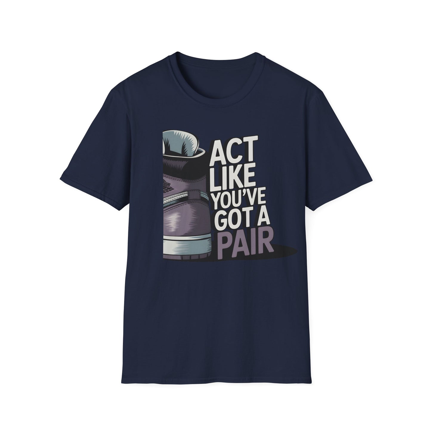 Act Like You've Got a Pair 2 T-Shirt