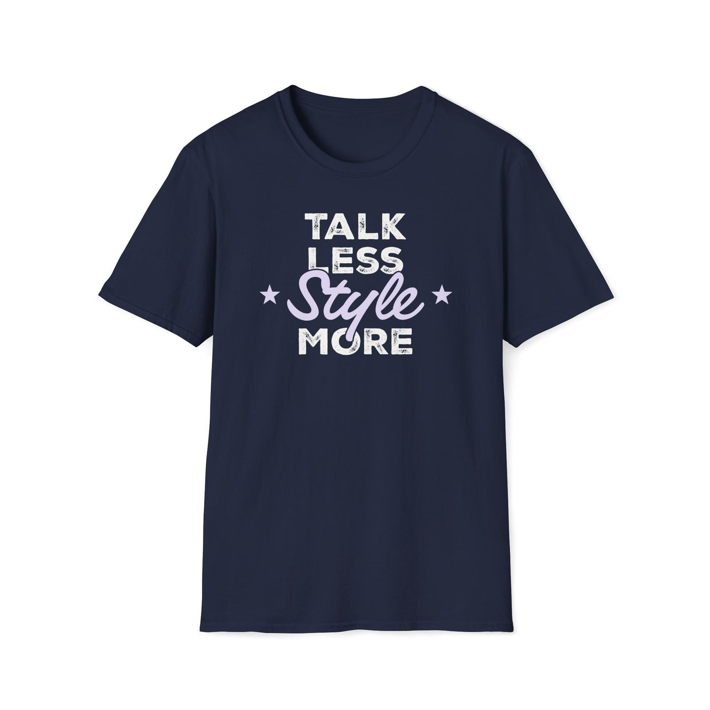 Talk Less Style More T-Shirt