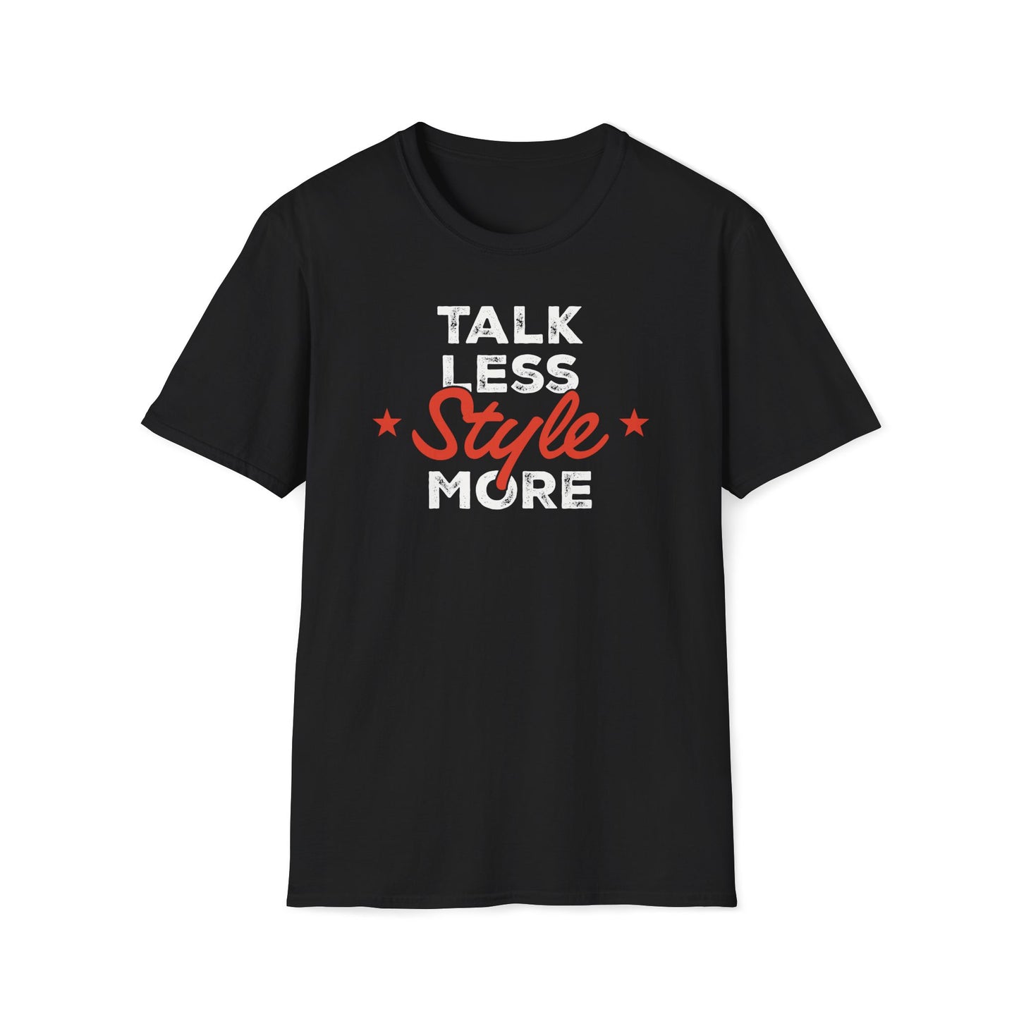 Talk Less Style More T-Shirt