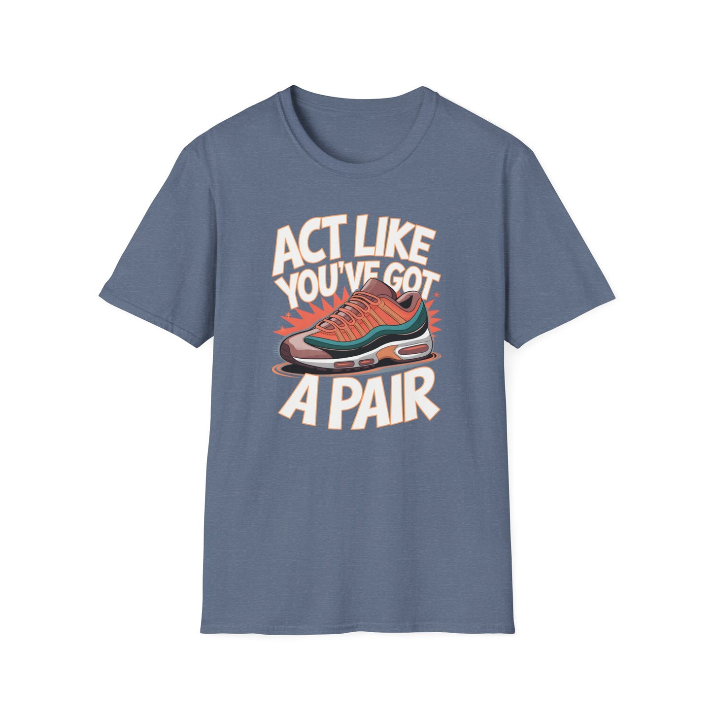 Act Like You've Got a Pair 1 T-Shirt