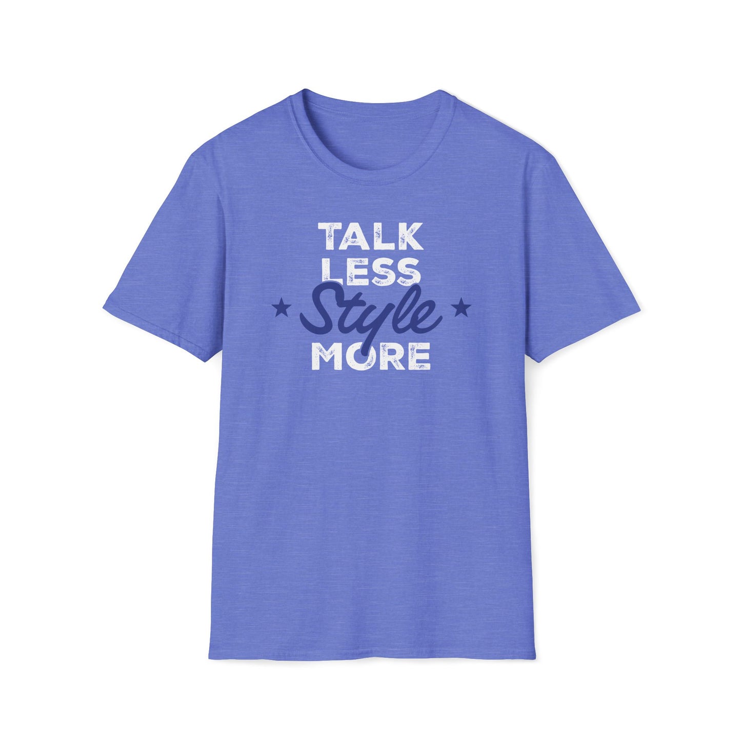 Talk Less Style More T-Shirt