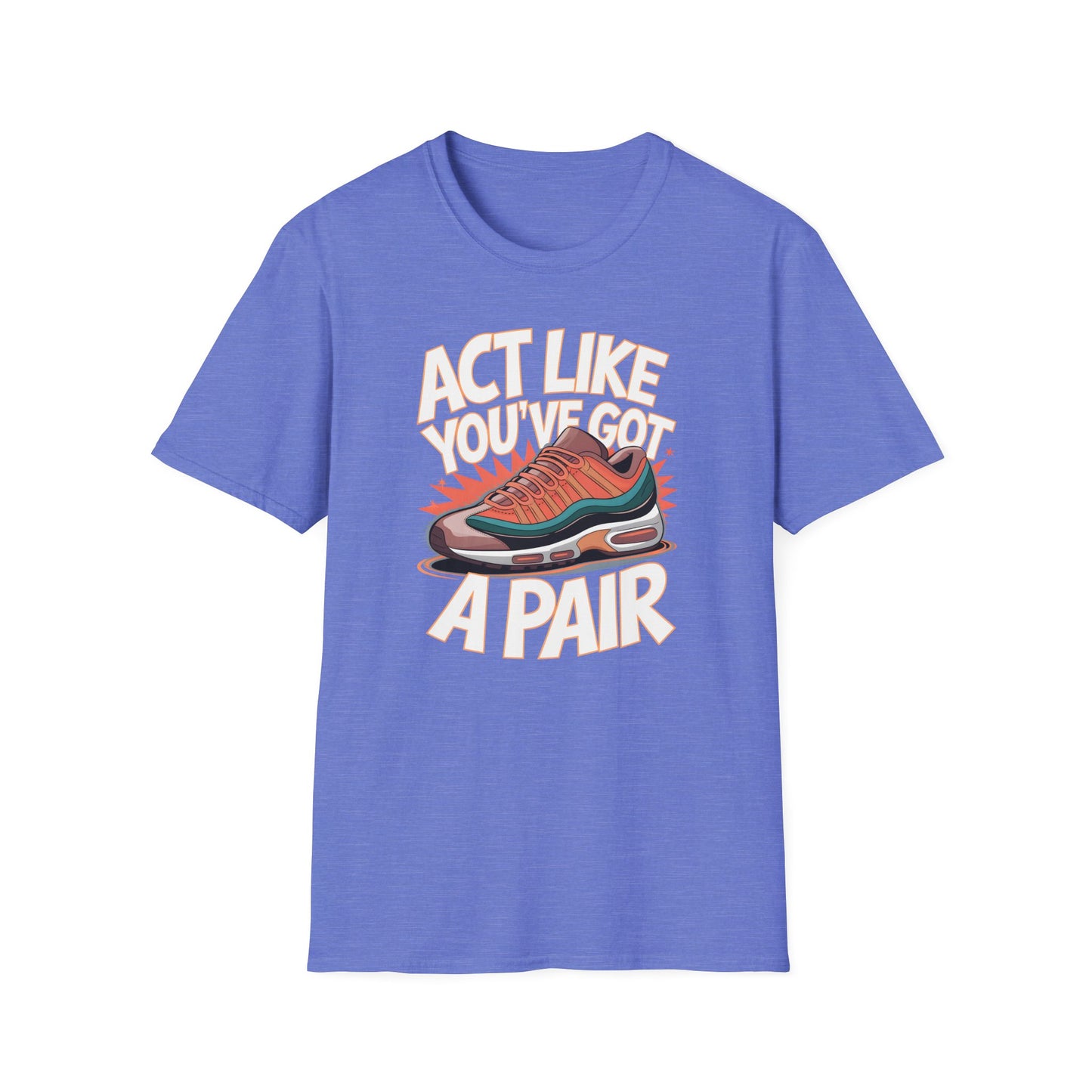 Act Like You've Got a Pair 1 T-Shirt