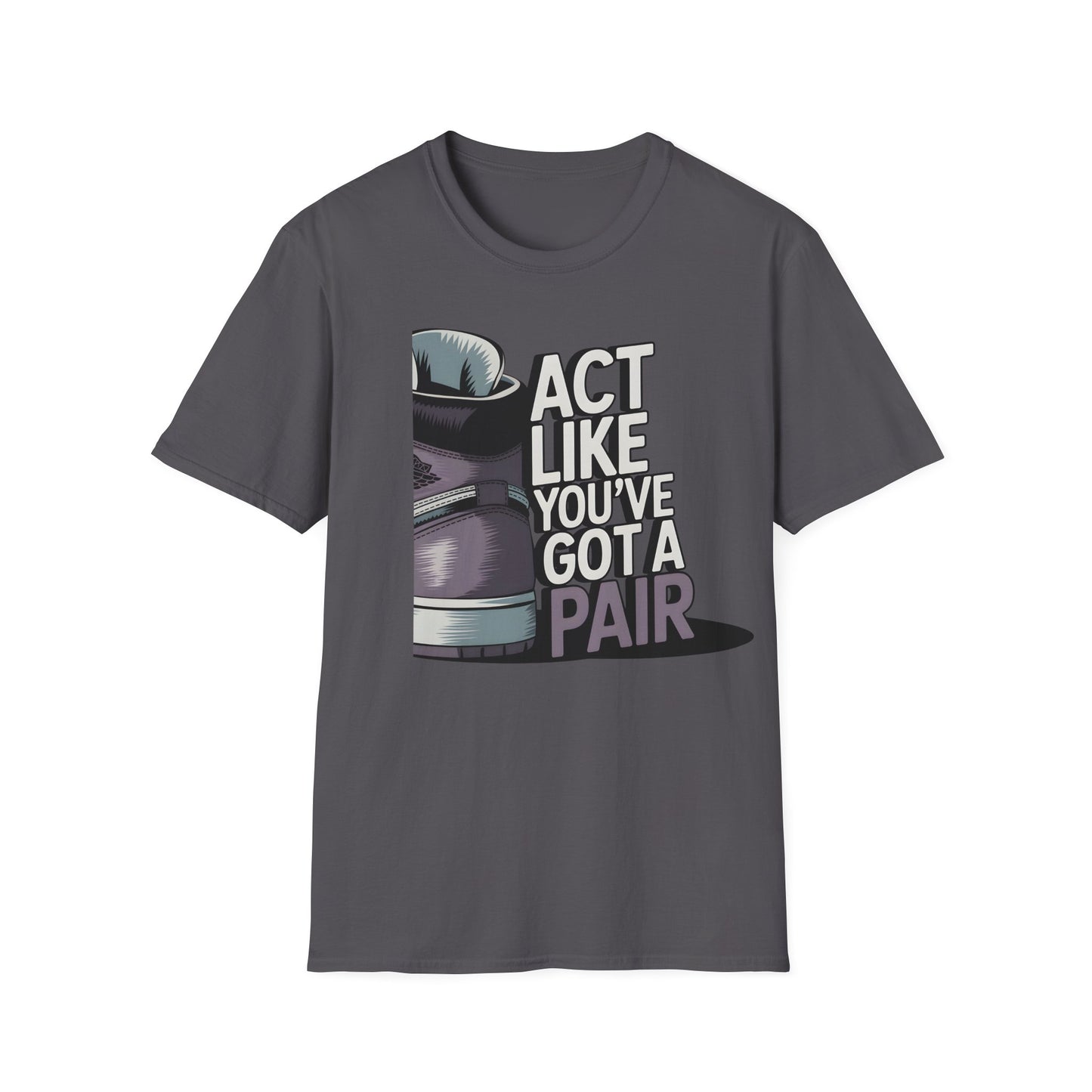 Act Like You've Got a Pair 2 T-Shirt