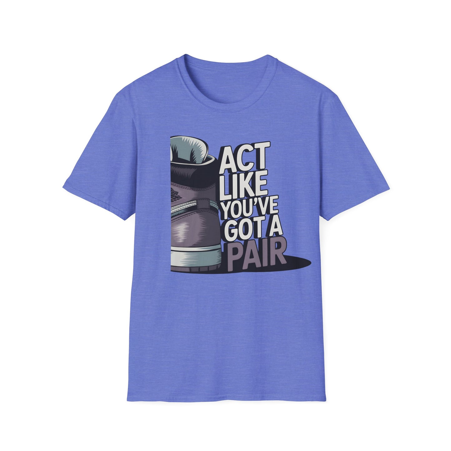 Act Like You've Got a Pair 2 T-Shirt