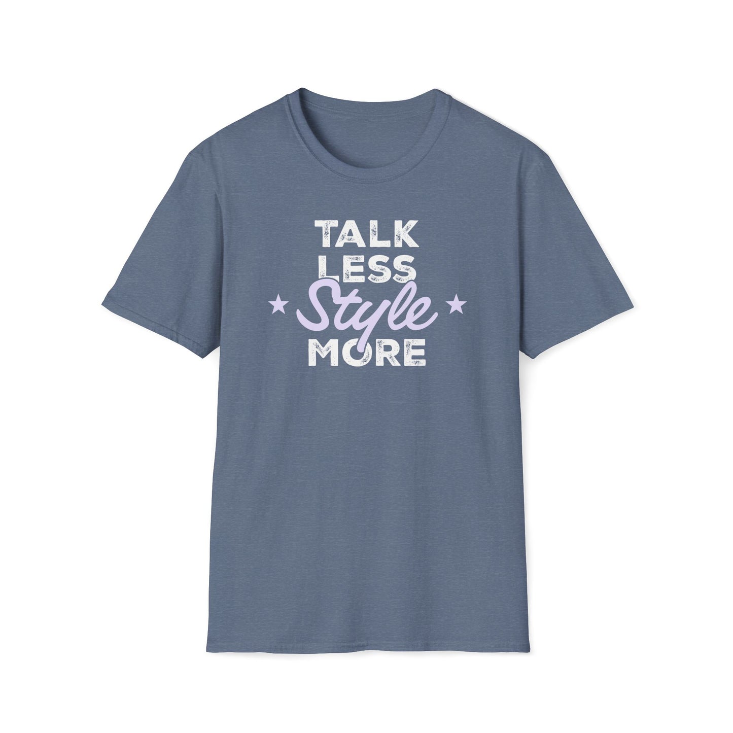 Talk Less Style More T-Shirt