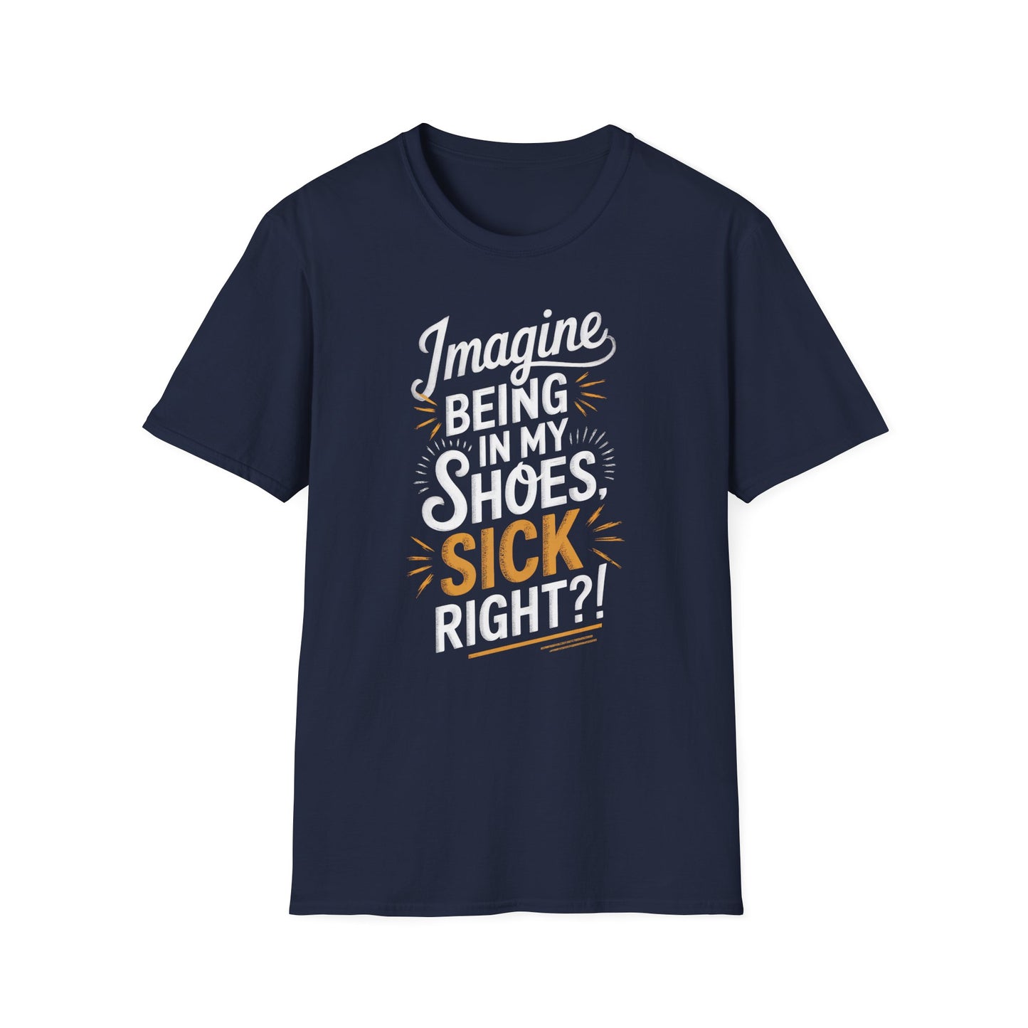 Imagine Being in My Shoes T-Shirt