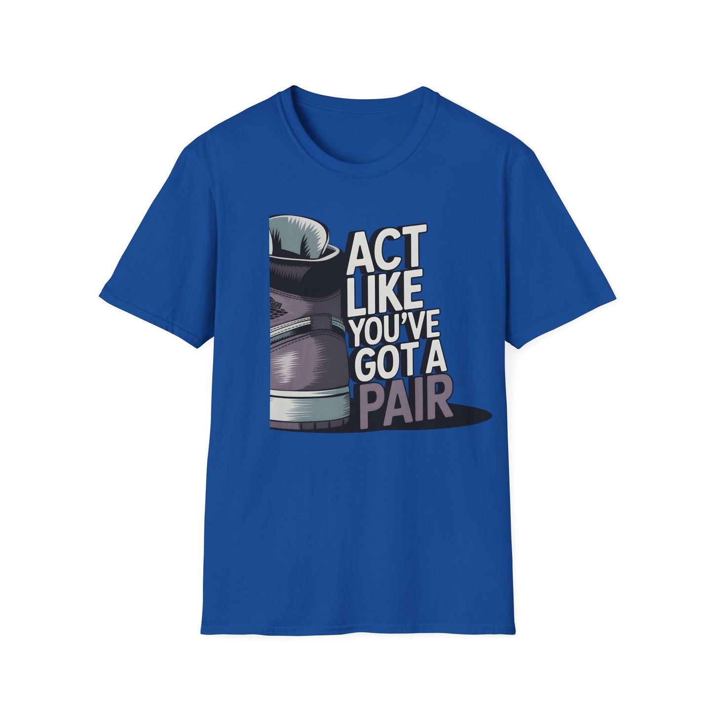 Act Like You've Got a Pair 2 T-Shirt