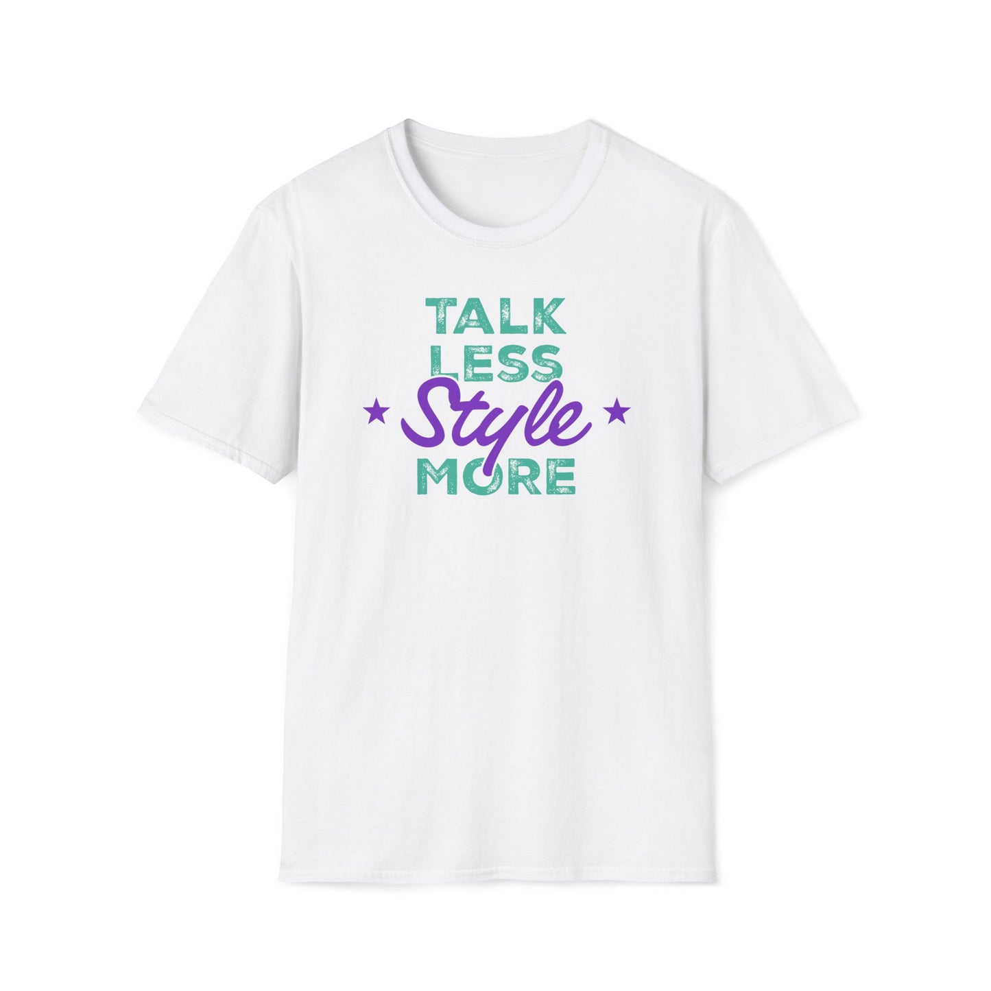 Talk Less Style More T-Shirt