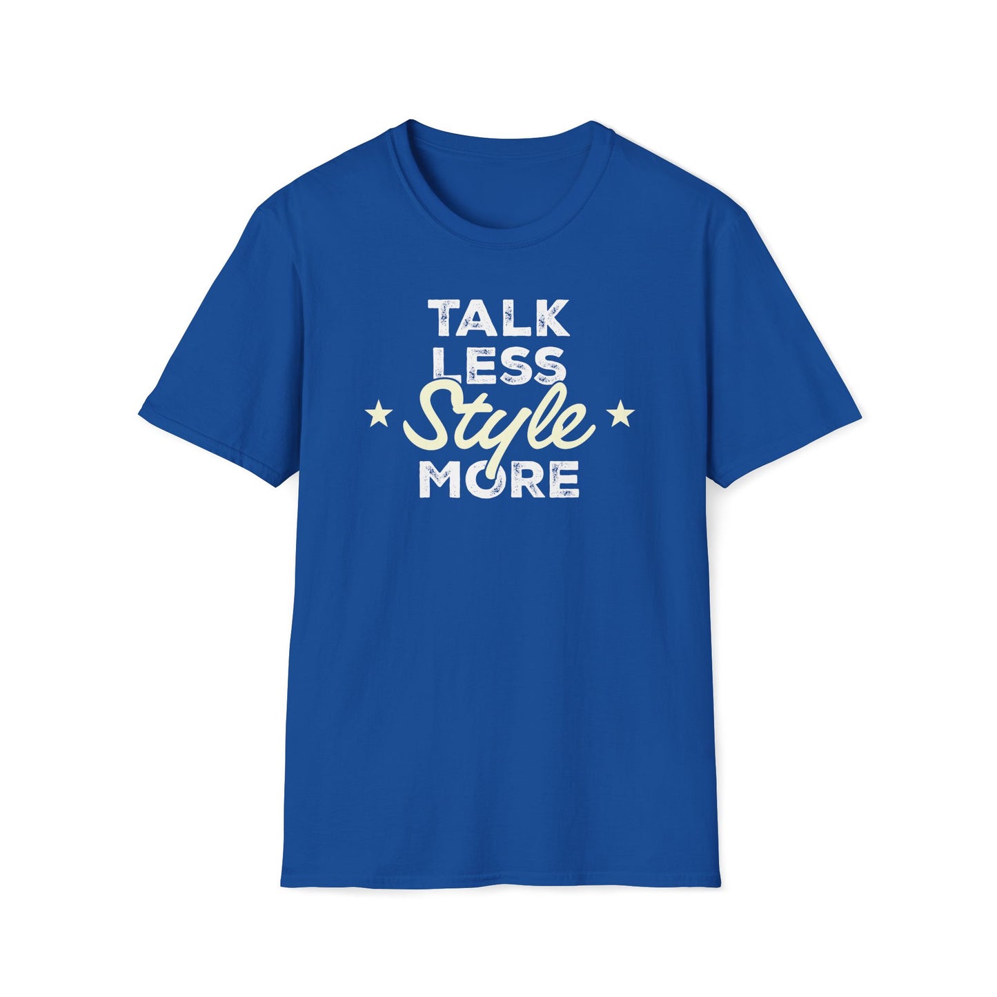 Talk Less Style More T-Shirt