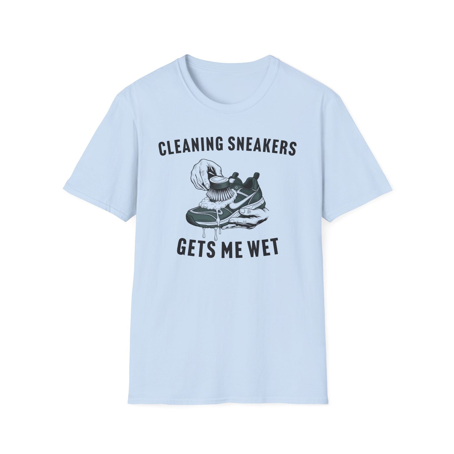 Cleaning Sneakers Gets Me Wet T-Shirt
