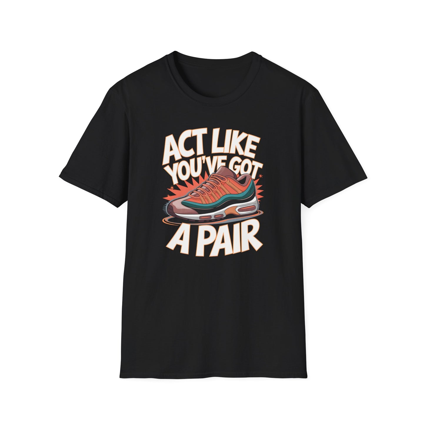 Act Like You've Got a Pair 1 T-Shirt