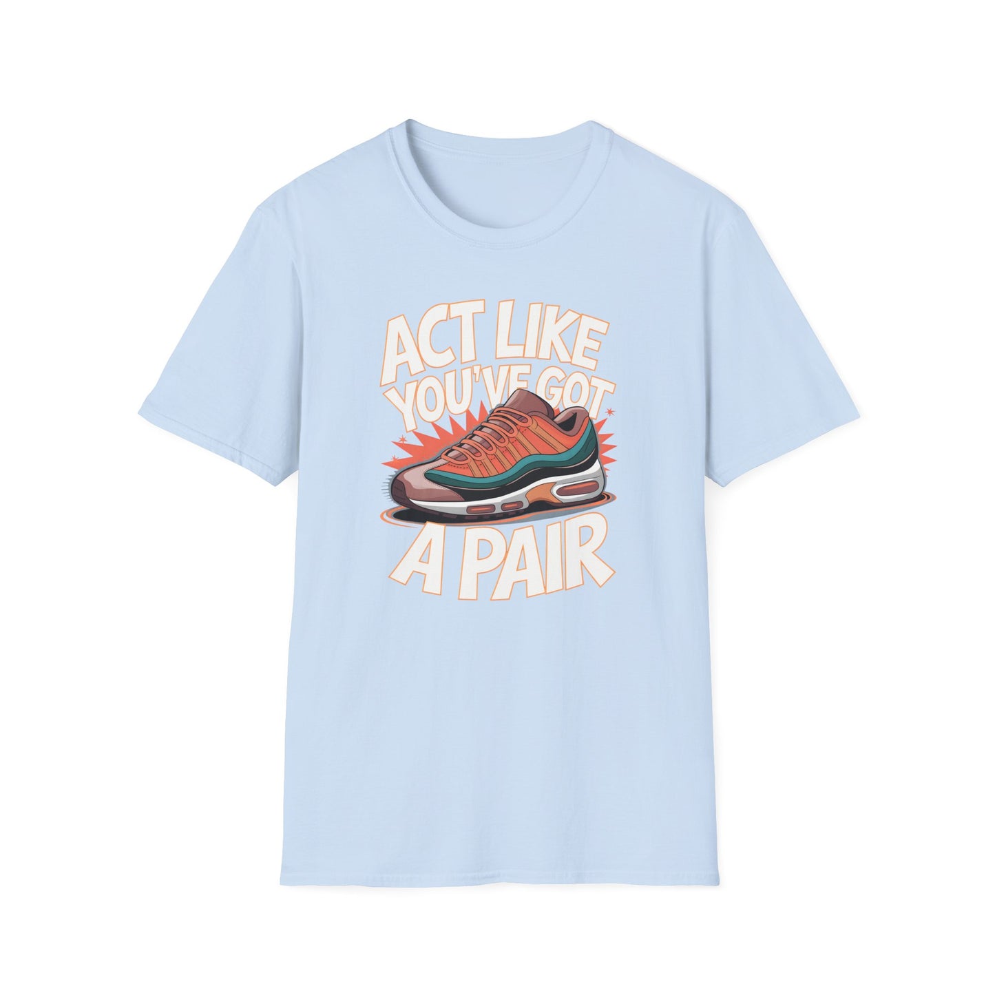 Act Like You've Got a Pair 1 T-Shirt