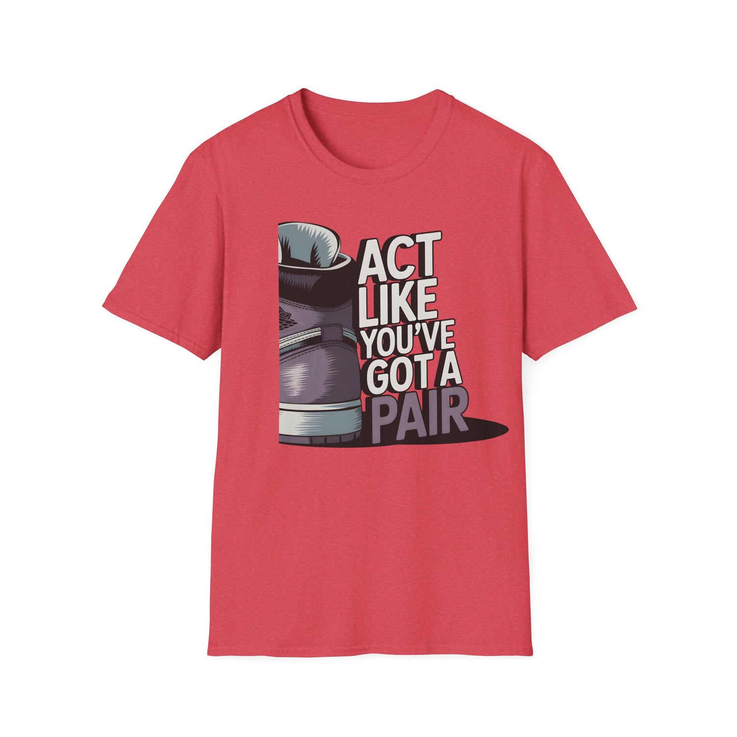 Act Like You've Got a Pair 2 T-Shirt