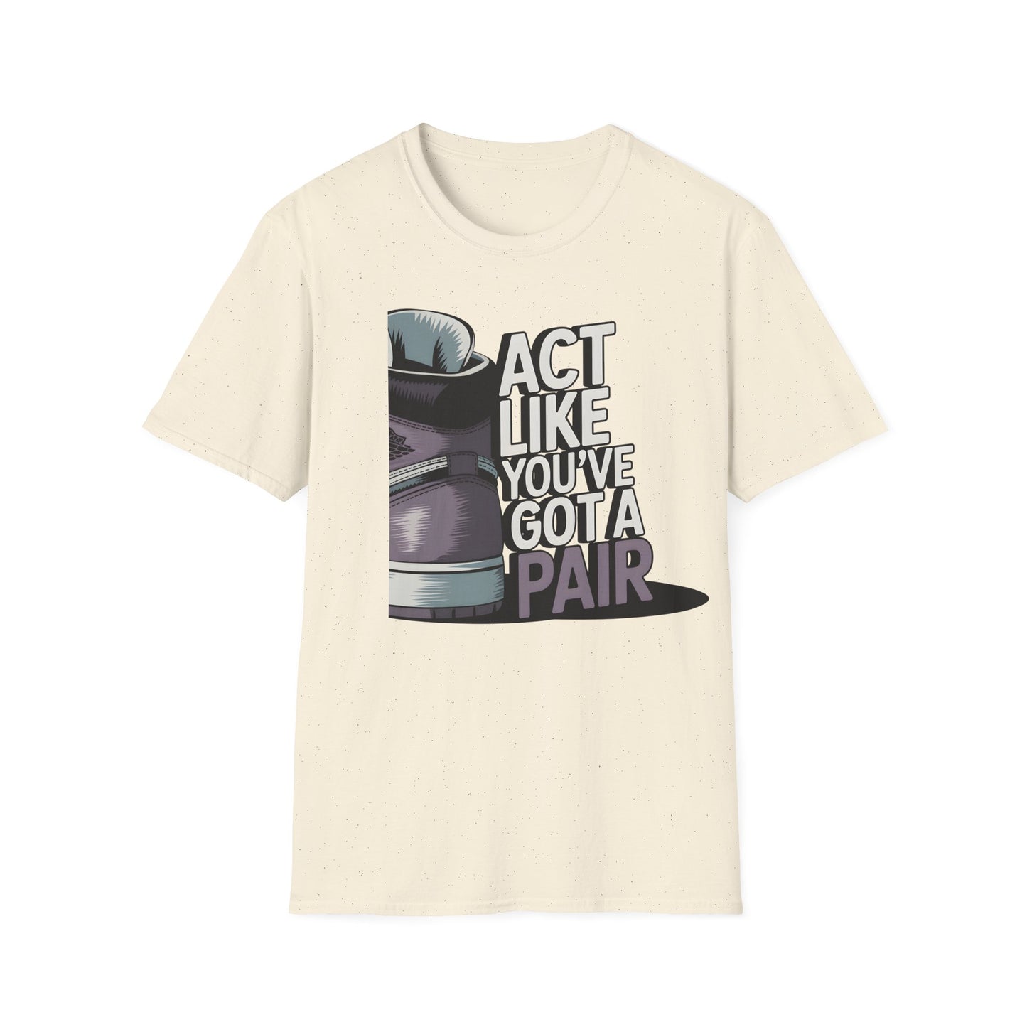 Act Like You've Got a Pair 2 T-Shirt