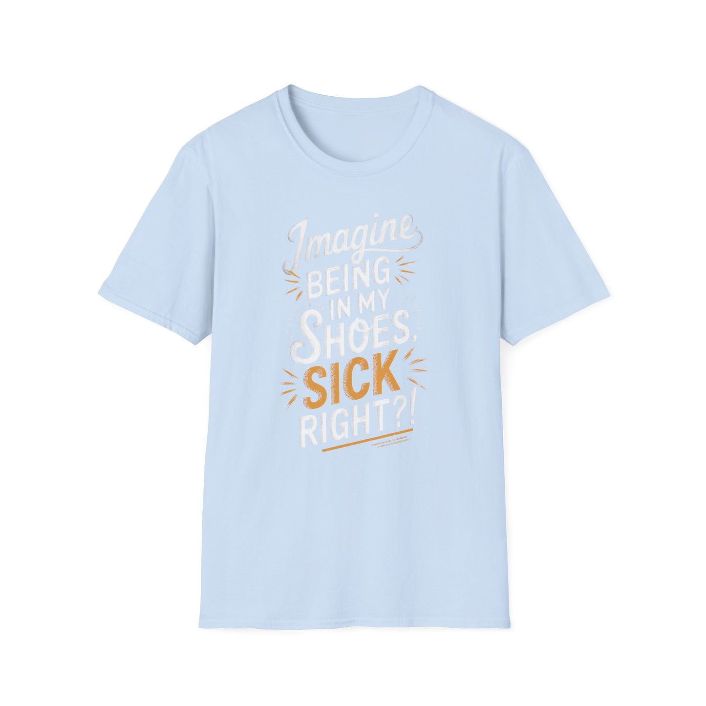 Imagine Being in My Shoes T-Shirt