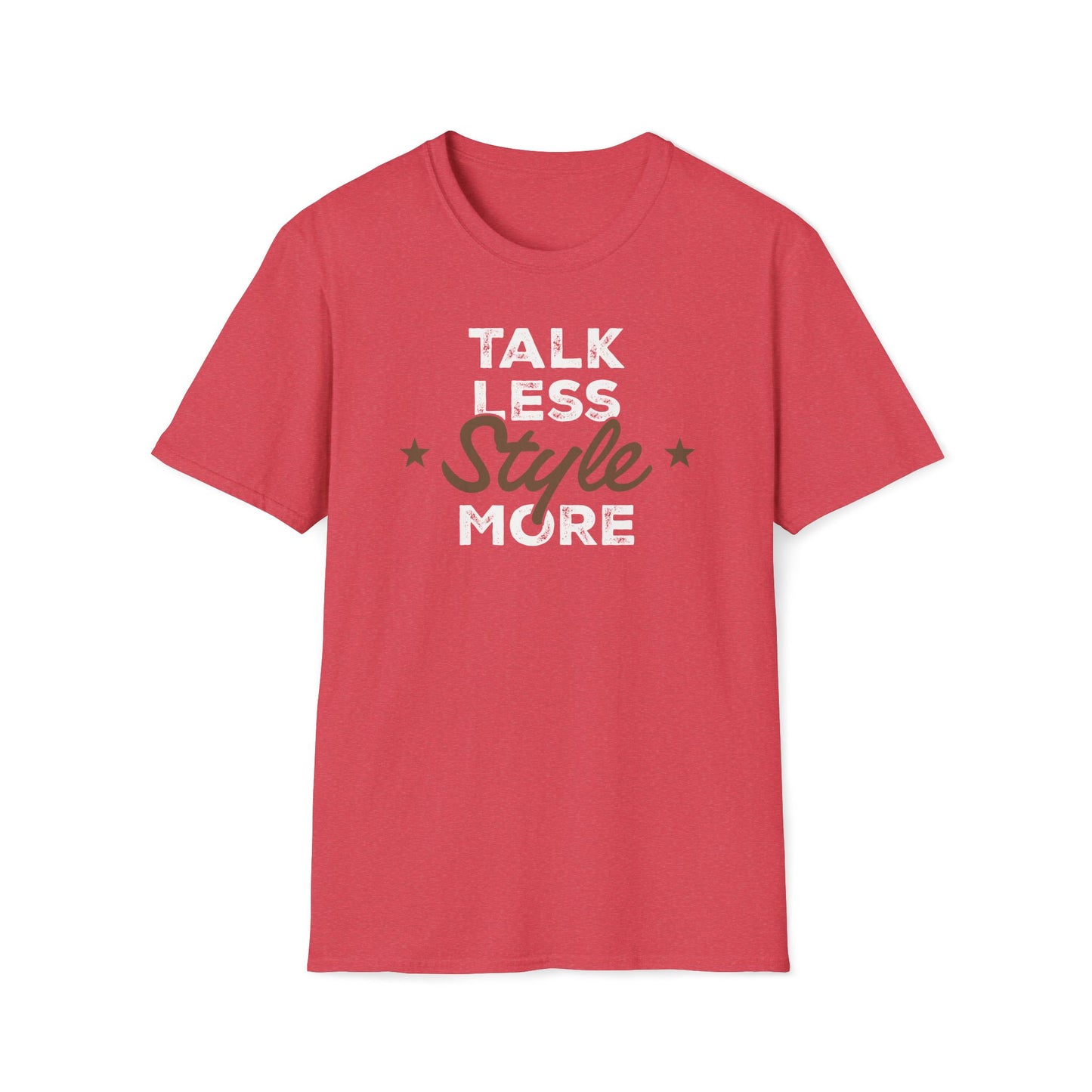 Talk Less Style More T-Shirt