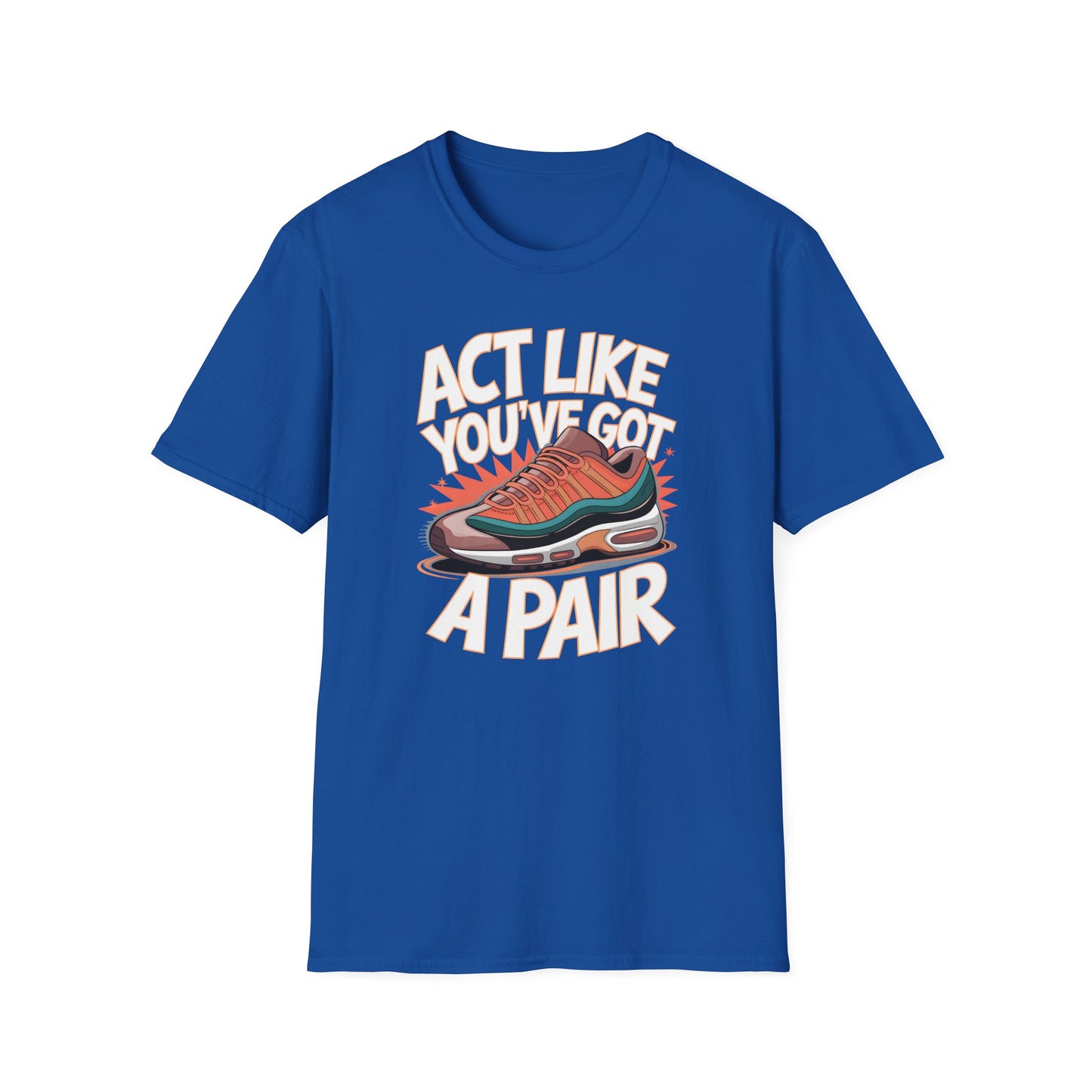 Act Like You've Got a Pair 1 T-Shirt
