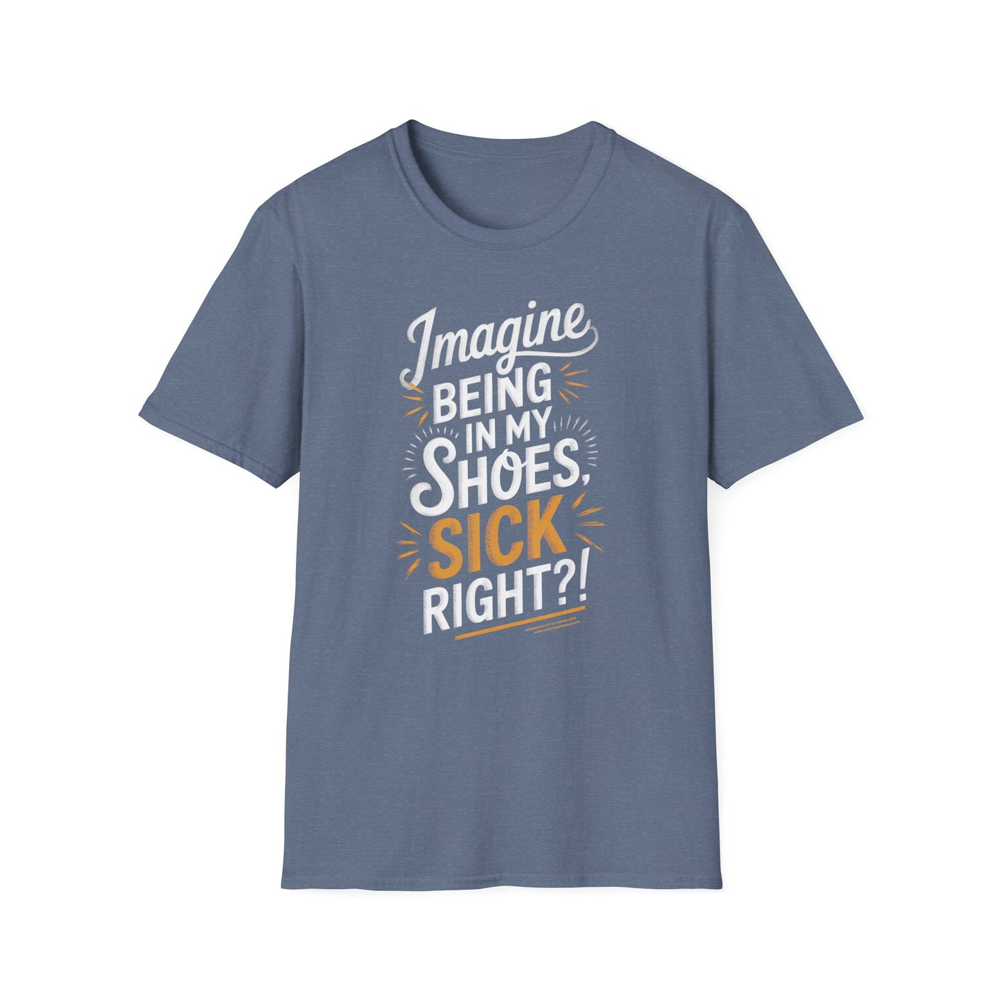 Imagine Being in My Shoes T-Shirt