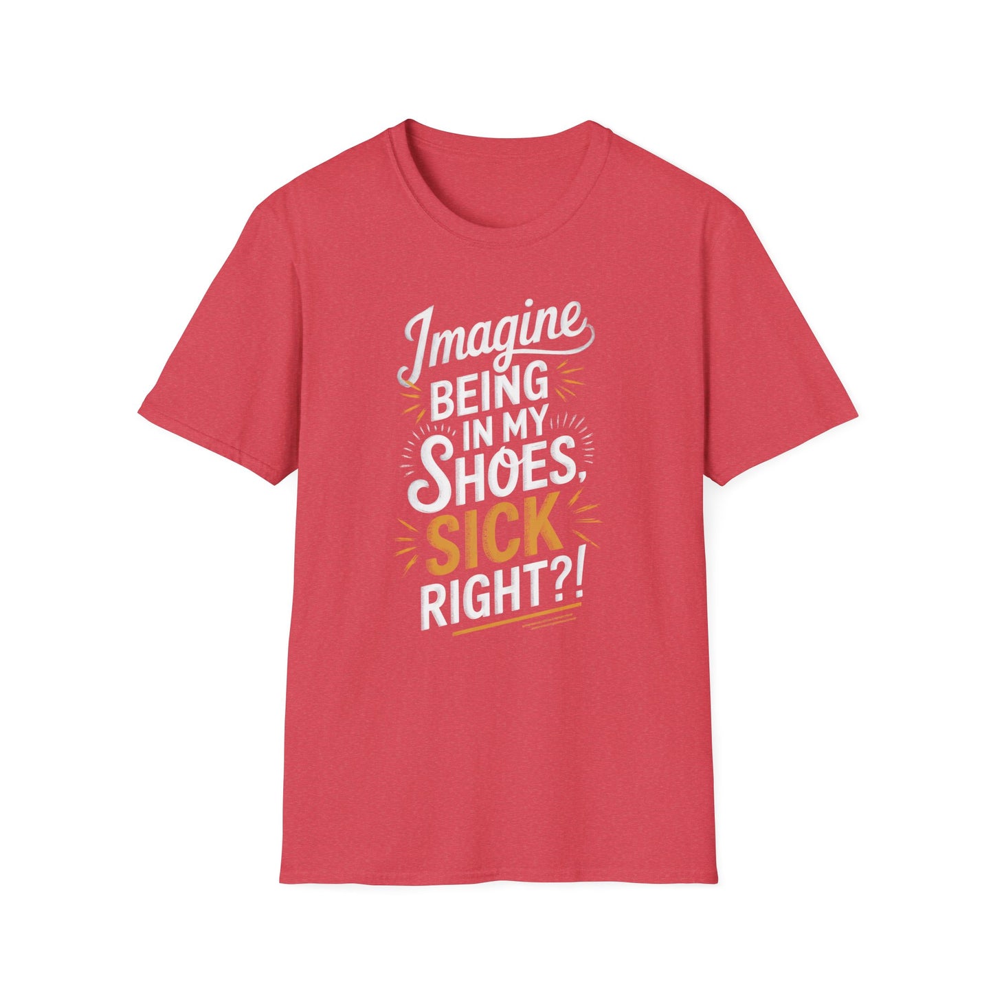 Imagine Being in My Shoes T-Shirt