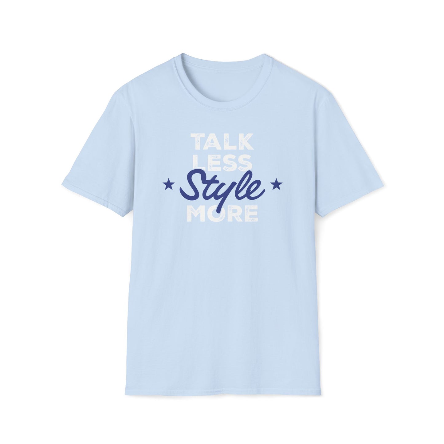 Talk Less Style More T-Shirt
