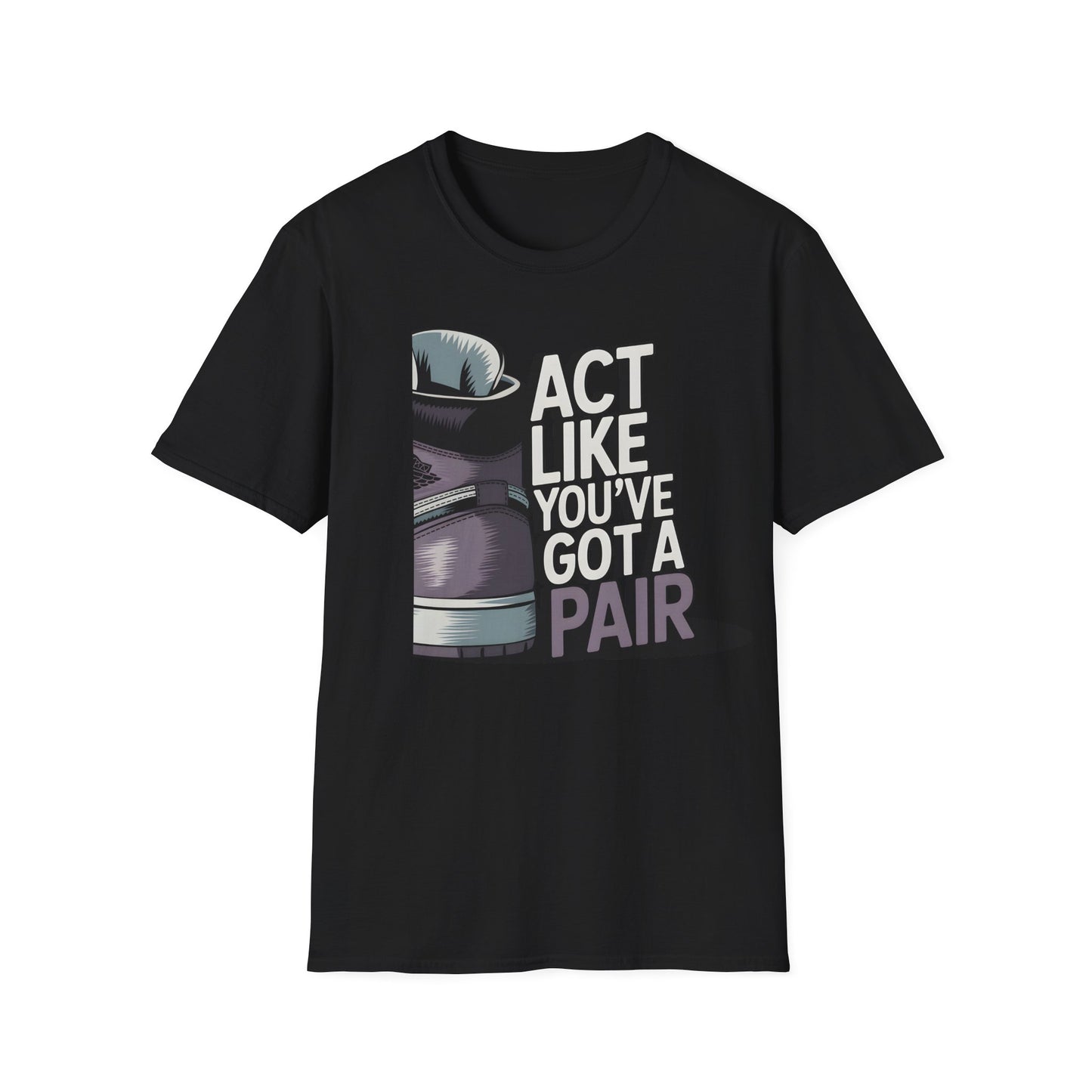 Act Like You've Got a Pair 2 T-Shirt