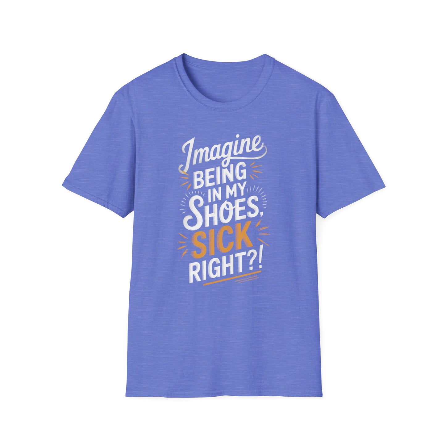 Imagine Being in My Shoes T-Shirt
