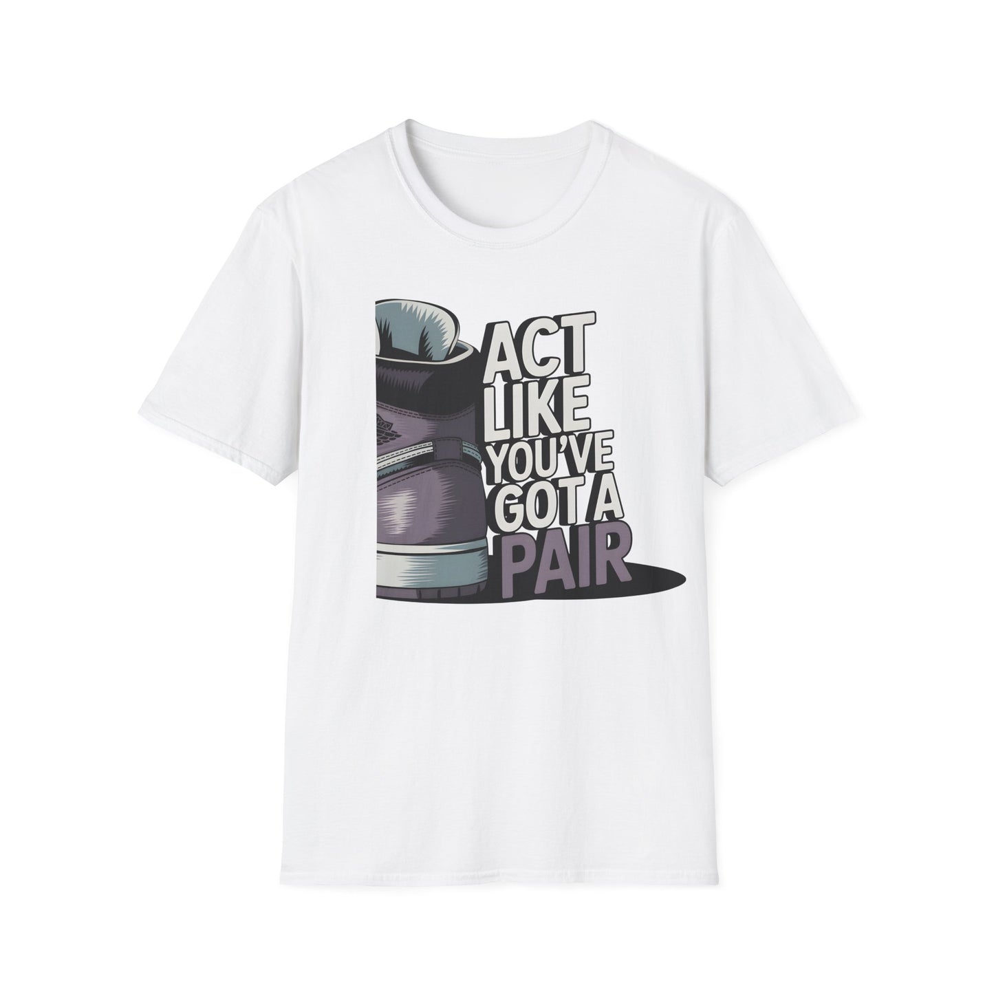 Act Like You've Got a Pair 2 T-Shirt