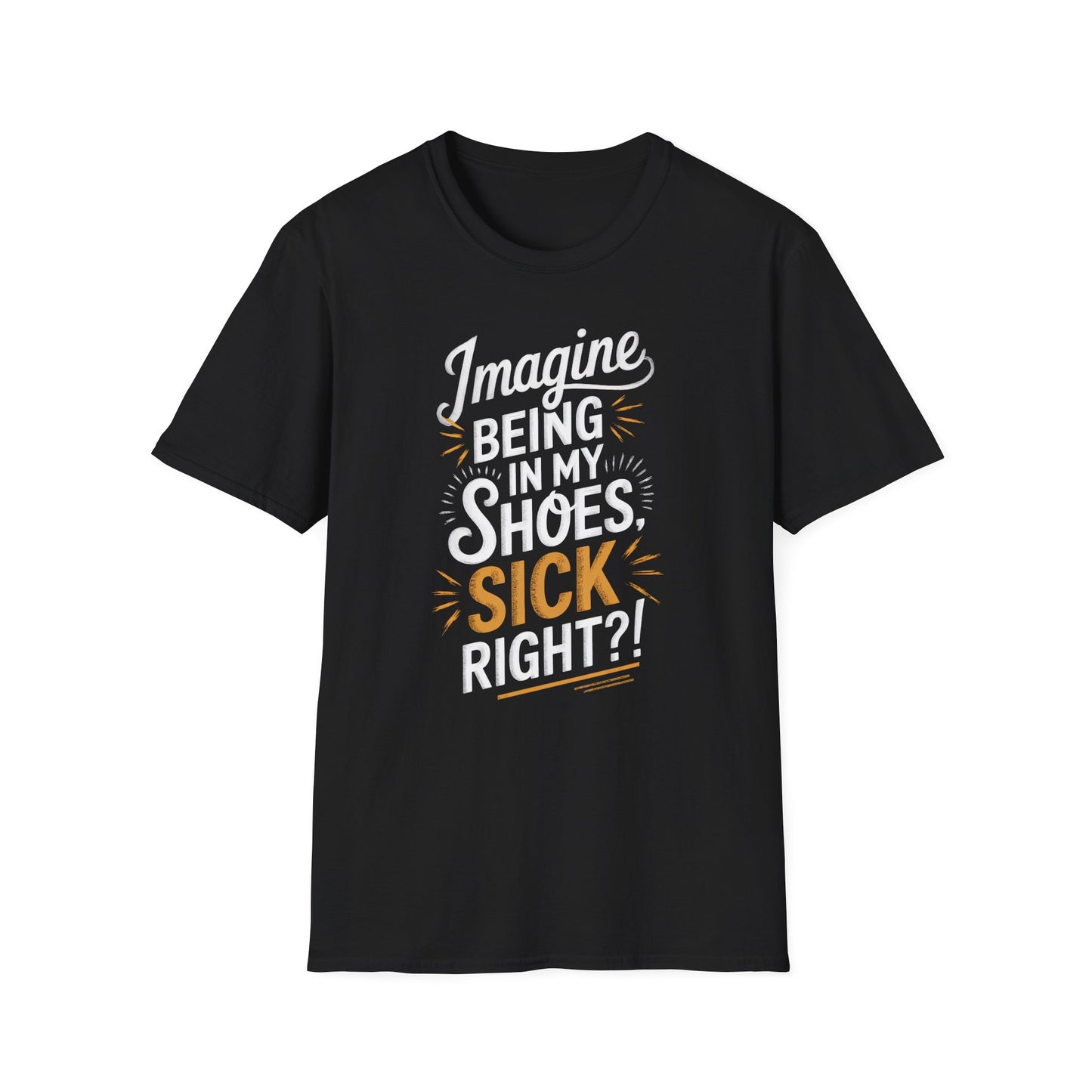 Imagine Being in My Shoes T-Shirt