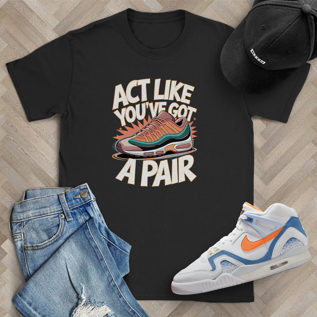 Act Like You've Got a Pair 1 T-Shirt