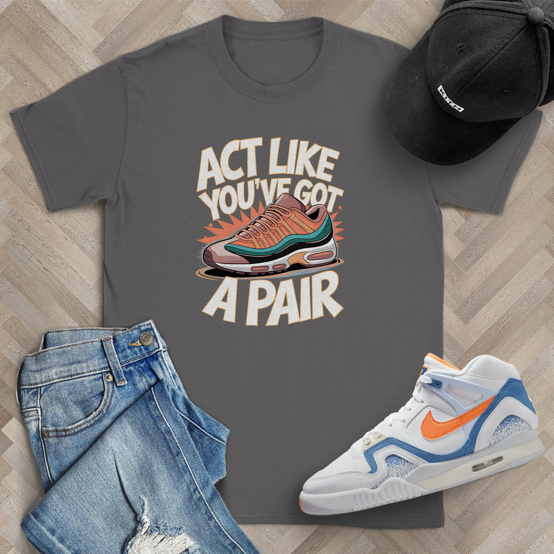 Act Like You've Got a Pair 1 T-Shirt