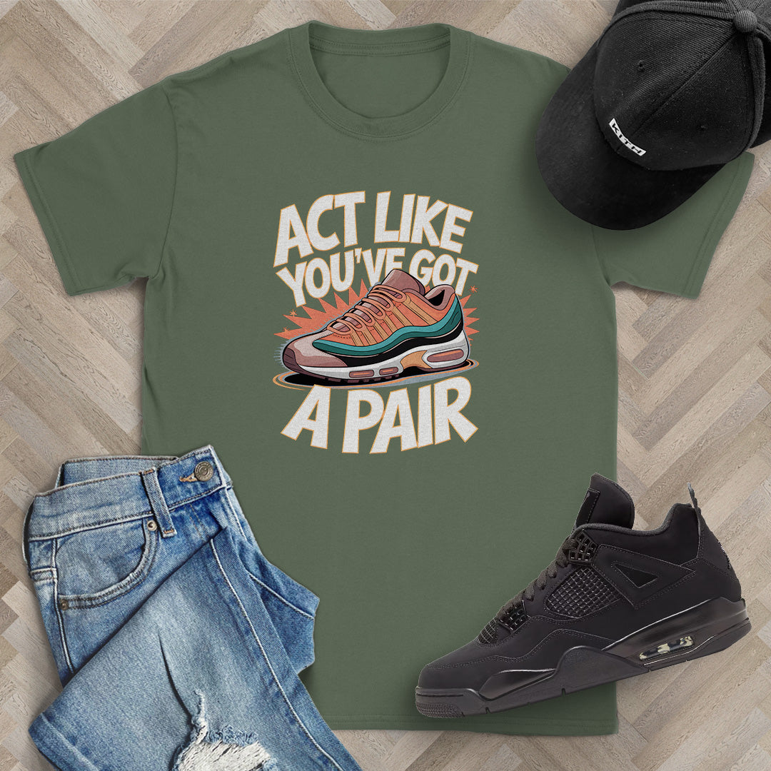 Act Like You've Got a Pair 1 T-Shirt