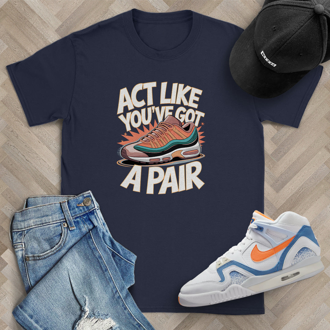 Act Like You've Got a Pair 1 T-Shirt