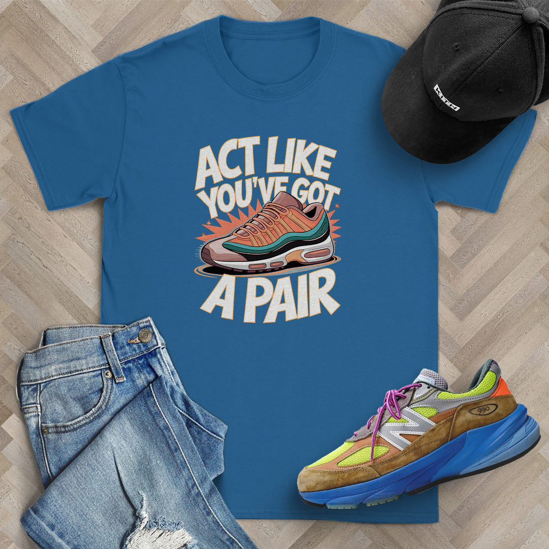 Act Like You've Got a Pair 1 T-Shirt