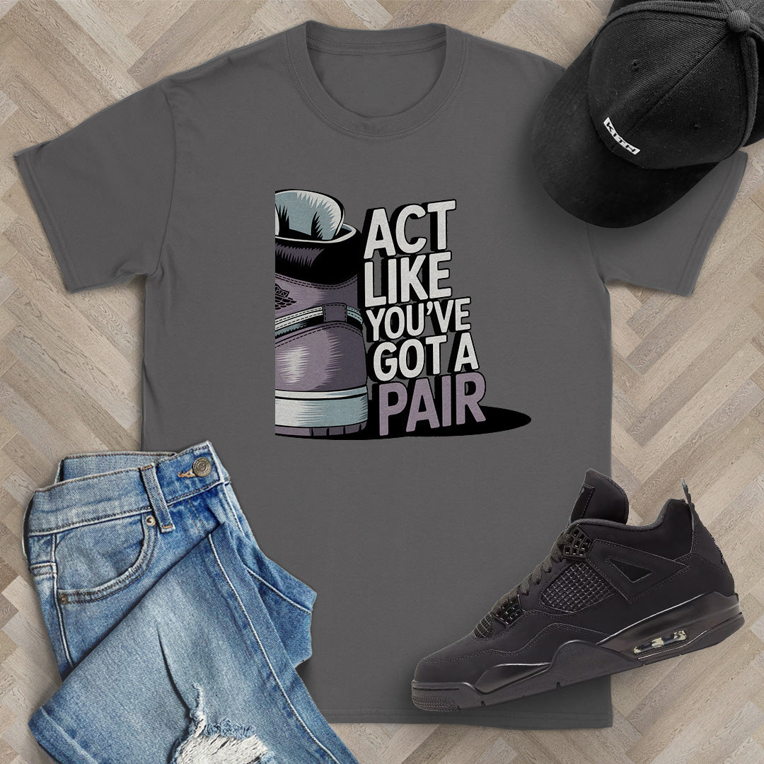 Act Like You've Got a Pair 2 T-Shirt