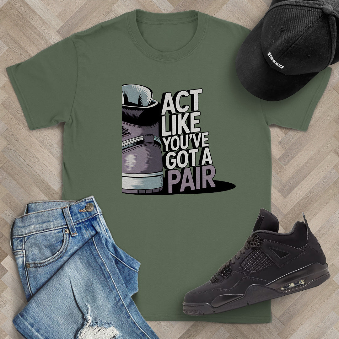 Act Like You've Got a Pair 2 T-Shirt