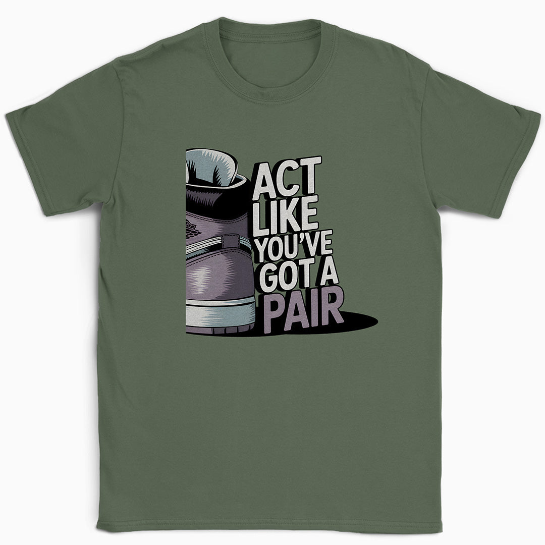 Act Like You've Got a Pair 2 T-Shirt