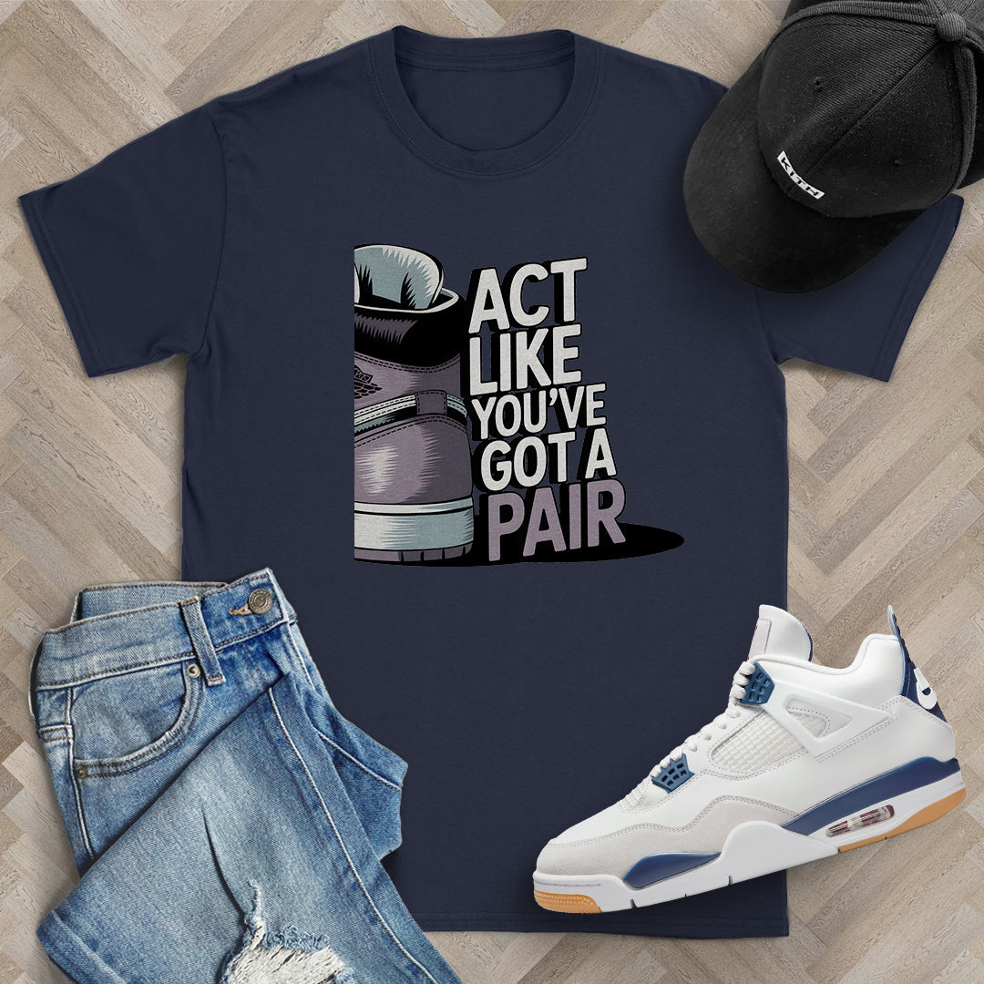 Act Like You've Got a Pair 2 T-Shirt