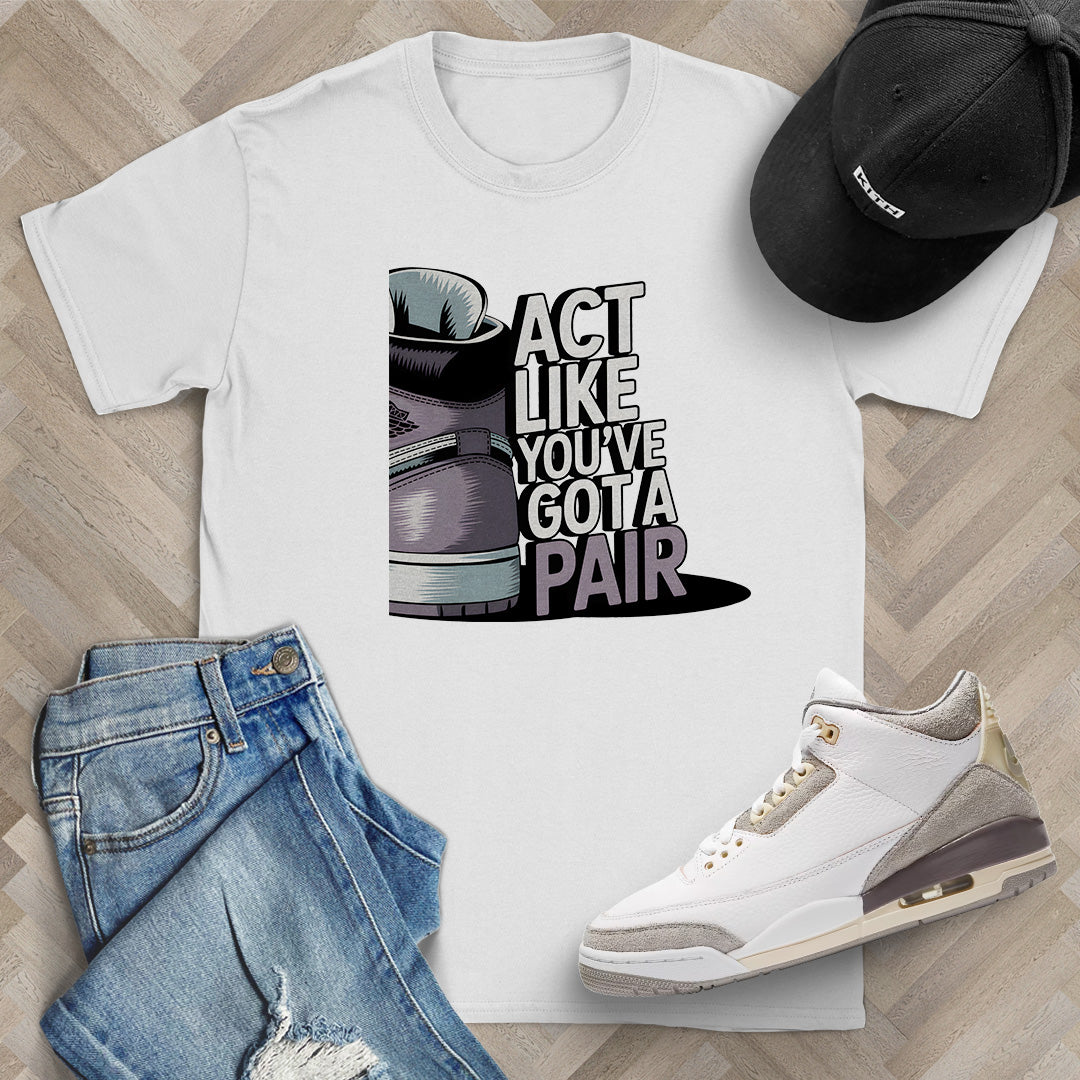 Act Like You've Got a Pair 2 T-Shirt
