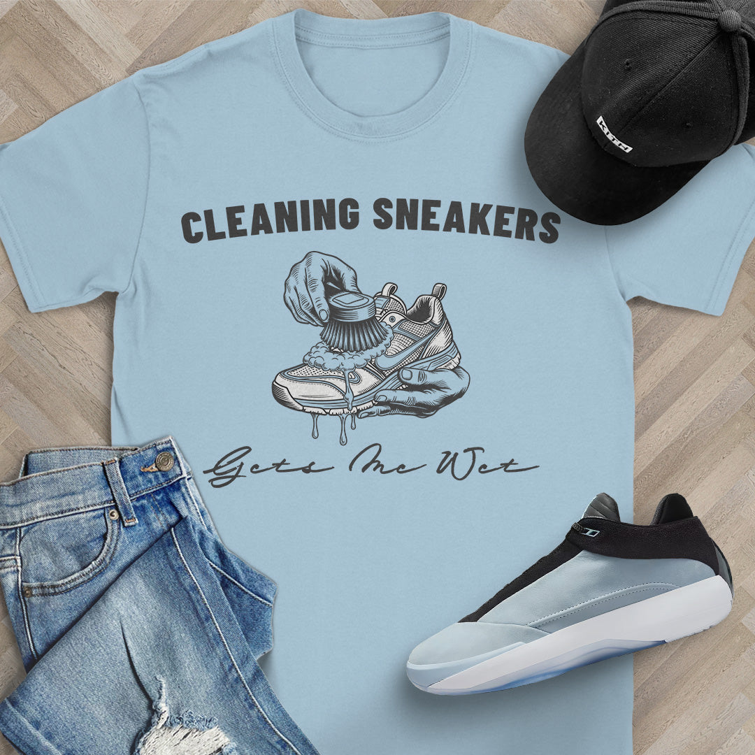 Cleaning Sneakers Gets Me Wet T-Shirt