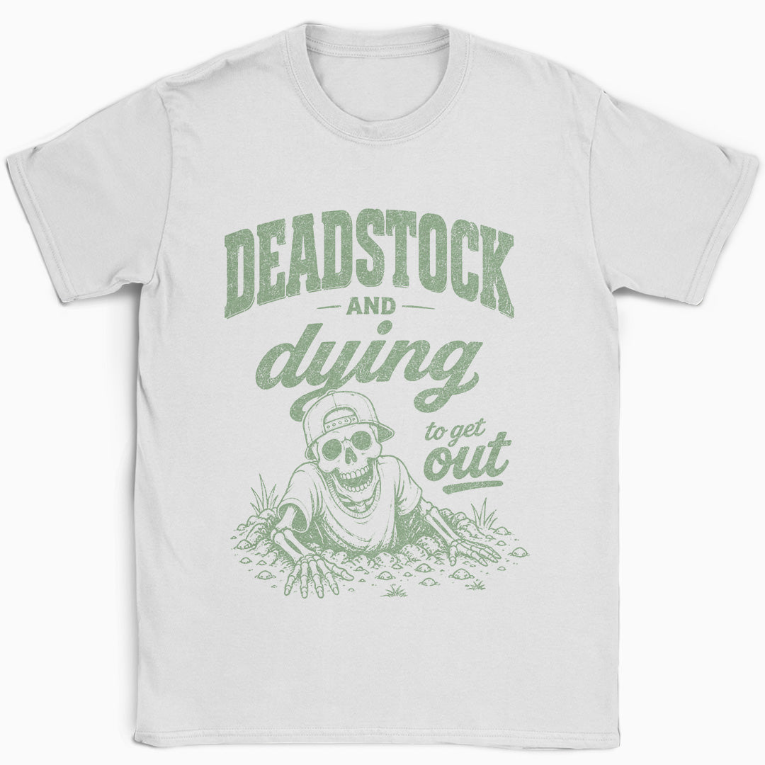 Deadstock and Dying to Get Out T-Shirt