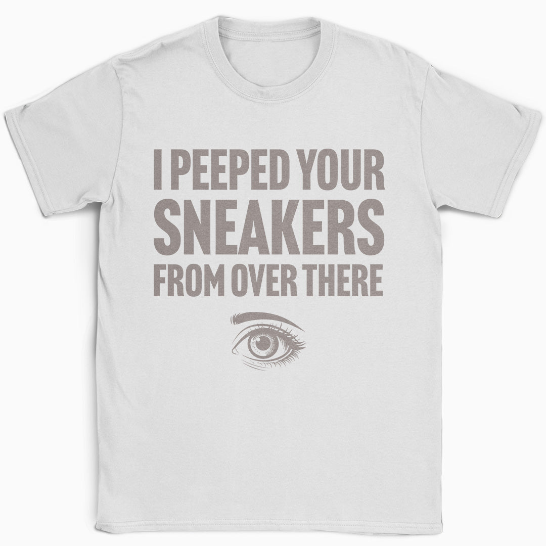I Peeped Your Sneakers From Over There Eye T-Shirt