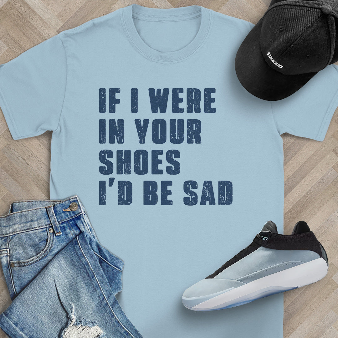 If I Were In Your Shoes T-Shirt