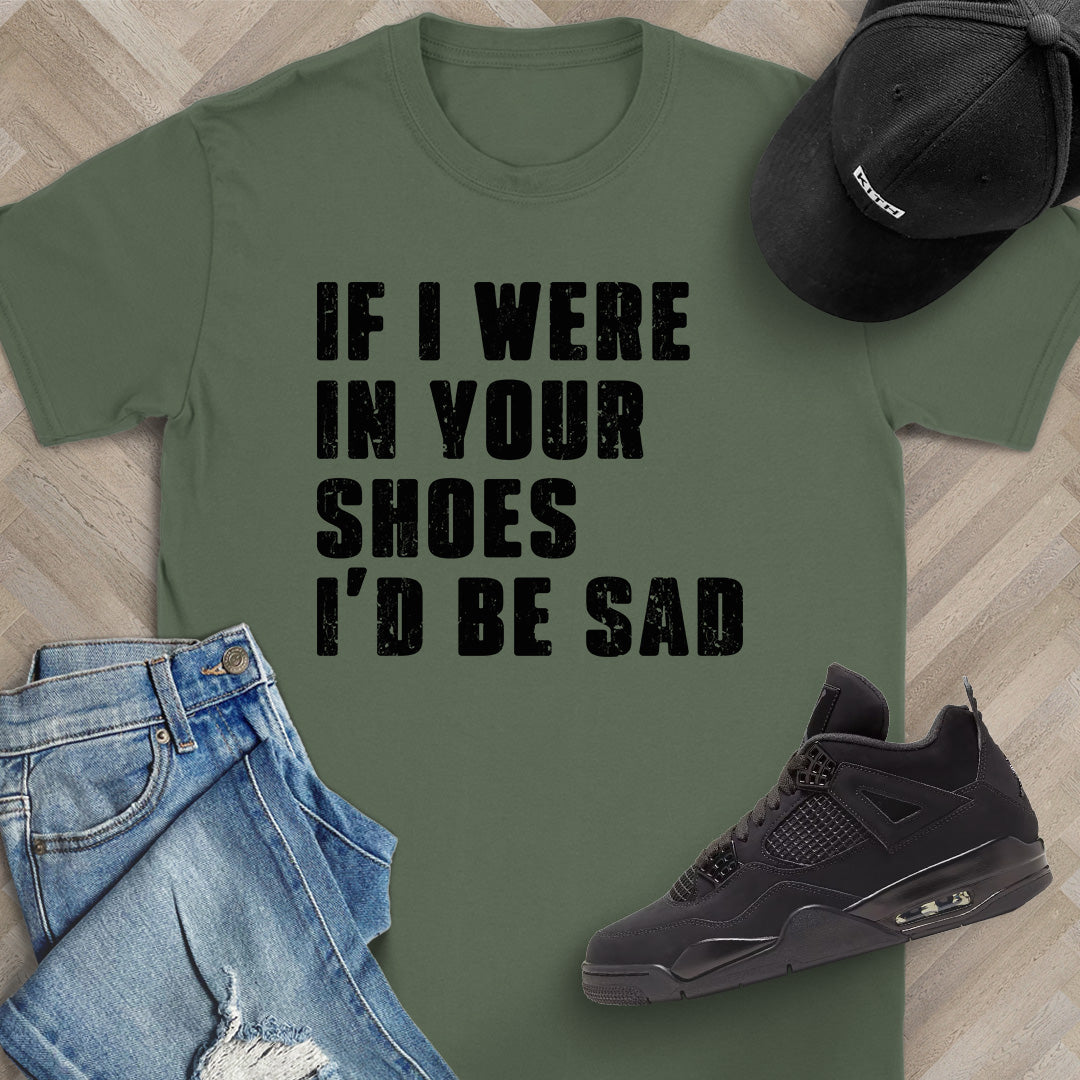 If I Were In Your Shoes T-Shirt