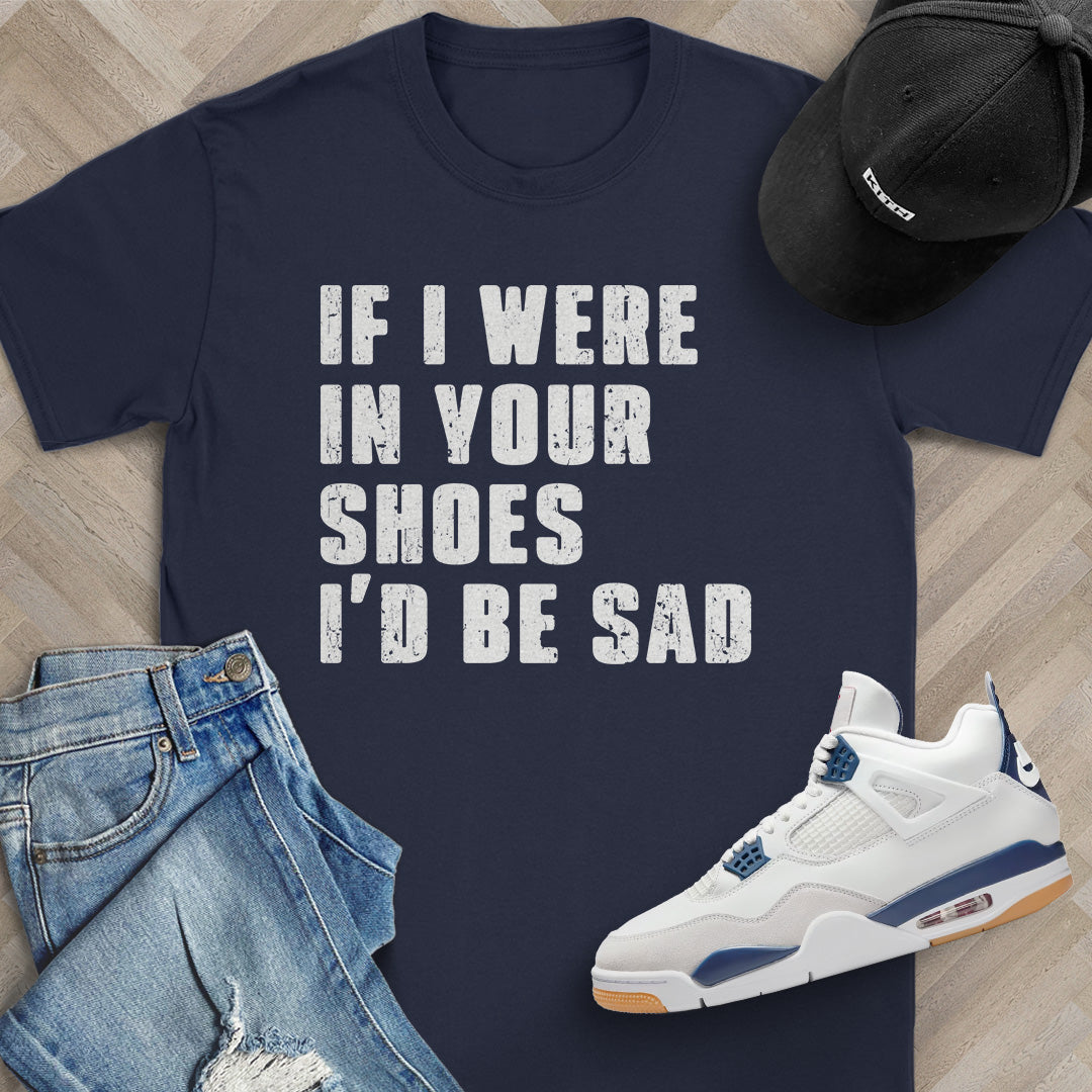 If I Were In Your Shoes T-Shirt