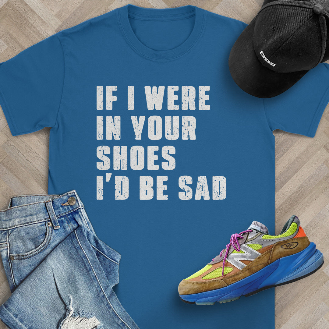 If I Were In Your Shoes T-Shirt