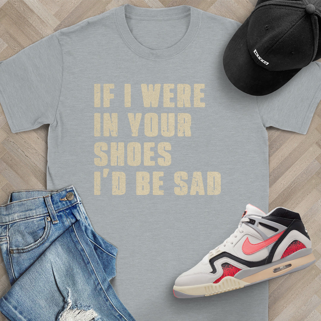If I Were In Your Shoes T-Shirt