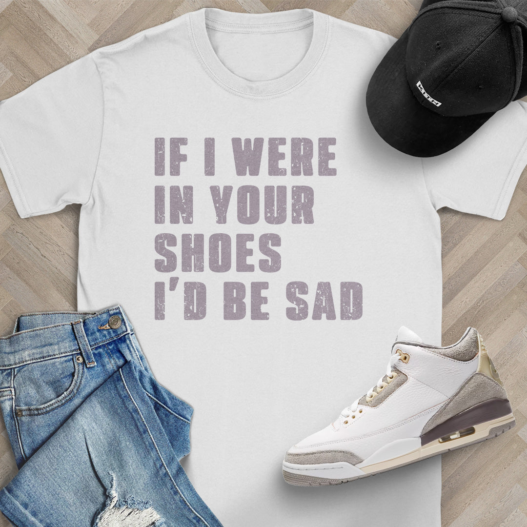 If I Were In Your Shoes T-Shirt