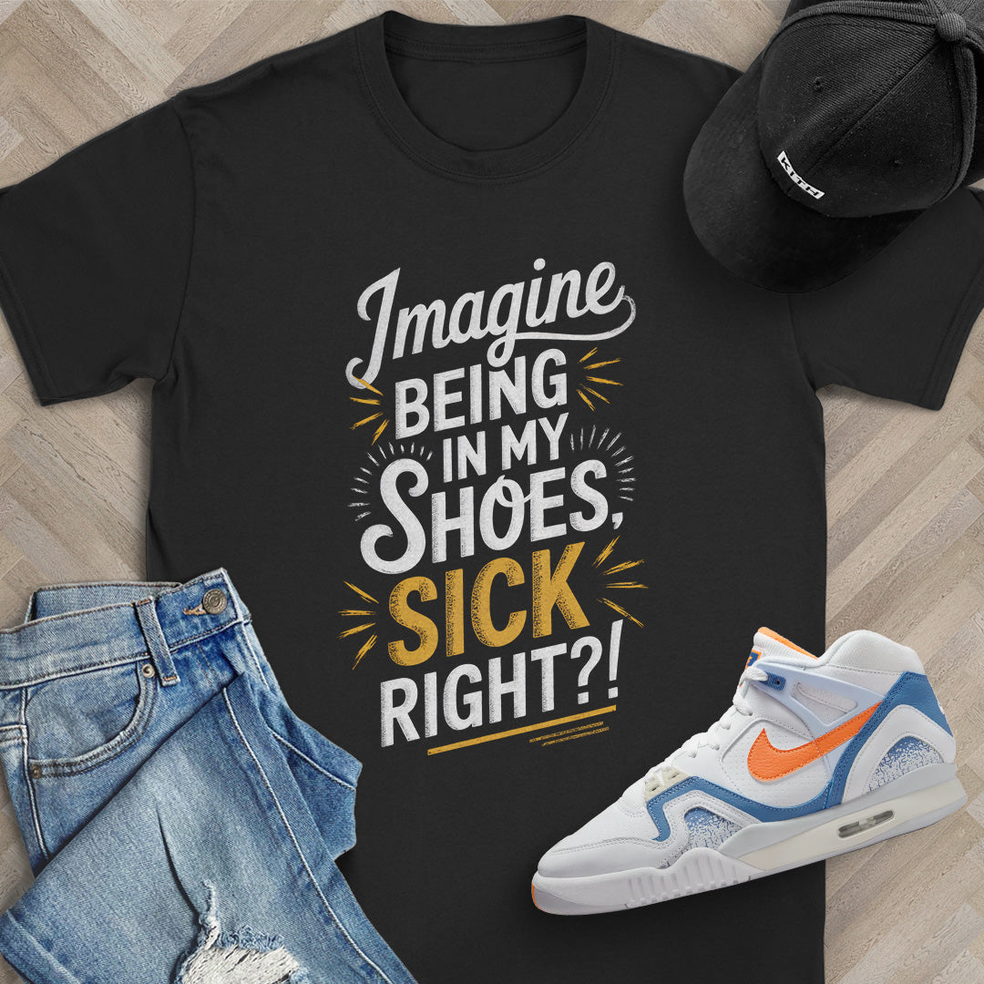 Imagine Being in My Shoes T-Shirt