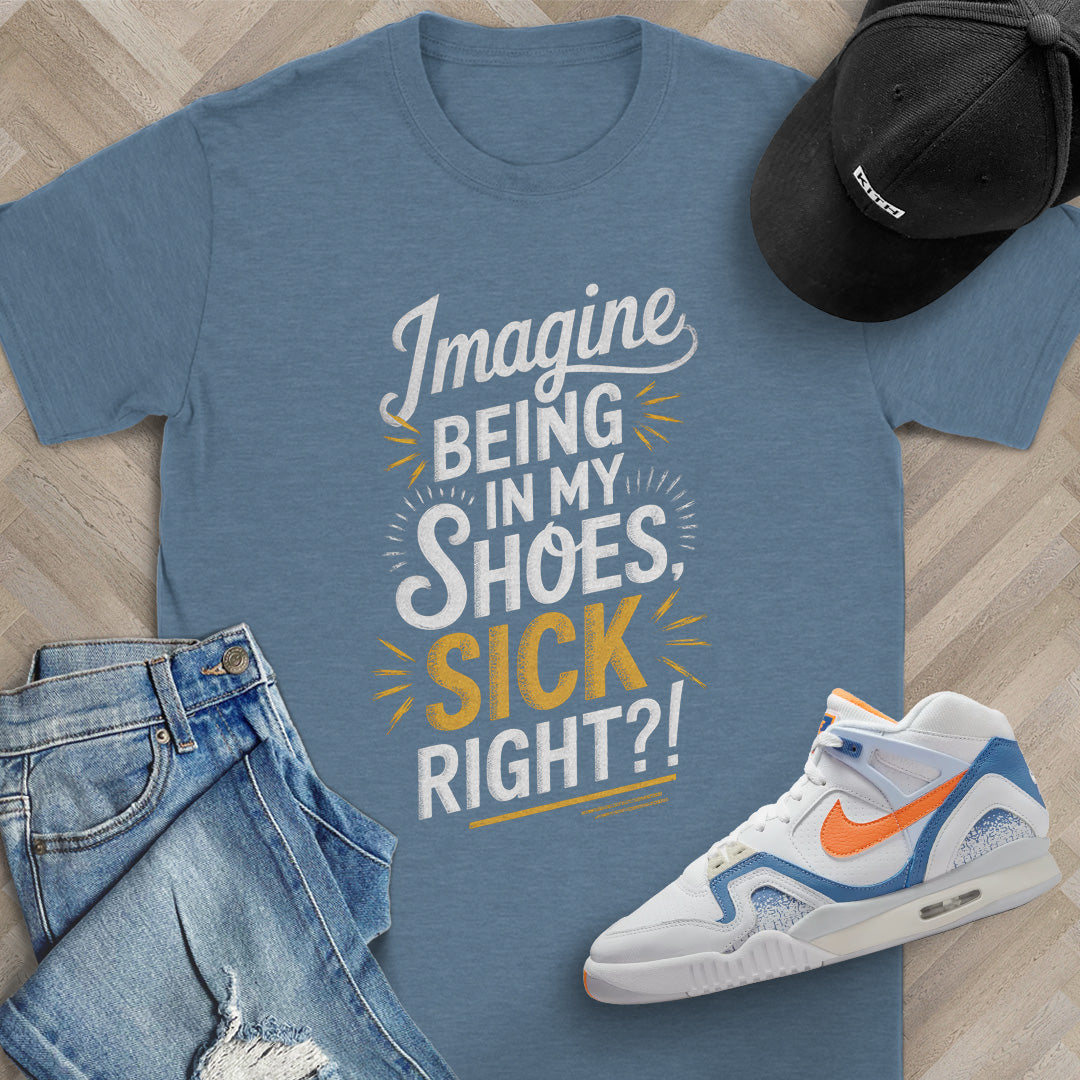 Imagine Being in My Shoes T-Shirt