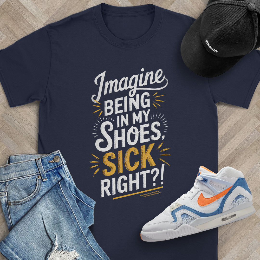 Imagine Being in My Shoes T-Shirt